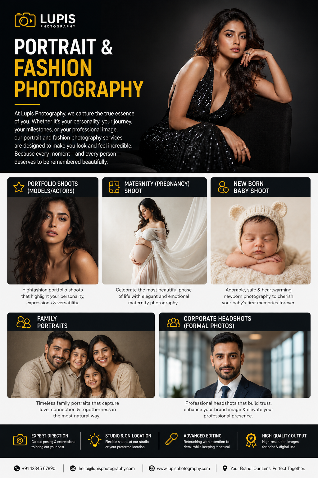 Portrait & Fashion Photography  * Portfolio Shoots (Models/Actors)    * Maternity (Pregnancy) Shoot    * New Born Baby Shoot    * Family Portraits    * Corporate Headshots (Formal Photos)